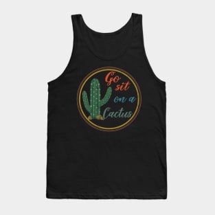 Go Sit On A Cactus Tank Top